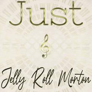 Just Jelly Roll Morton - Jelly Roll Morton