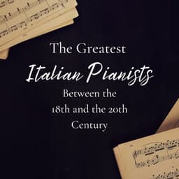 The Greatest Italian Pianists Between the 18th and 20th Century - Giovanni Umberto Battel