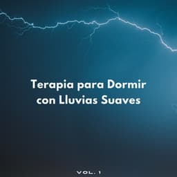 Terapia Para Dormir Con Lluvias Suaves Vol. 1 - Sonidos de lluvia para conciliar el sueño