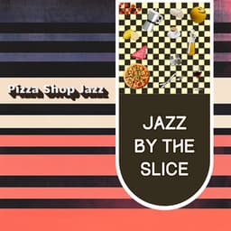 Jazz by the Slice - Pizza Shop Jazz