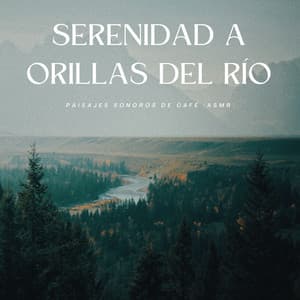 Serenidad A Orillas Del Río: Paisajes Sonoros De Café - Sonidos relajantes ASMR