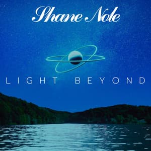 Light Beyond: A River Beneath the Stars - Shane Nole