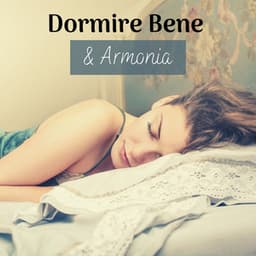 Dormire bene & armonia - musiche zen per calmare la mente e addormentarsi con più facilità - Musica per Dormire Profondamente
