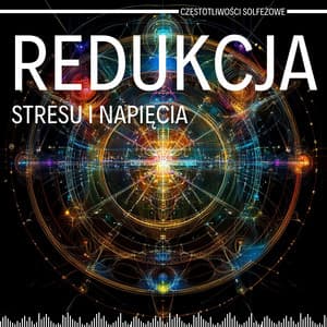 Redukcja Stresu i Napięcia w Relacjach - Częstotliwości Solfeżowe