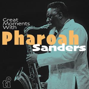 Great Moments with Pharoah Sanders - Pharoah Sanders