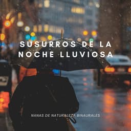 Susurros De La Noche Lluviosa: Nanas De Naturaleza Binaurales - Ritmos binaurales Tonos para dormir