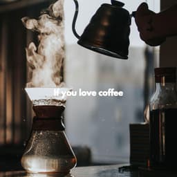 If you love coffee - Weekend Jazz Chill