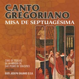 Canto Gregoriano: Misa de Septuagesima - Chœur des Moines de l'Abbaye Saint-Pierre de Solesmes