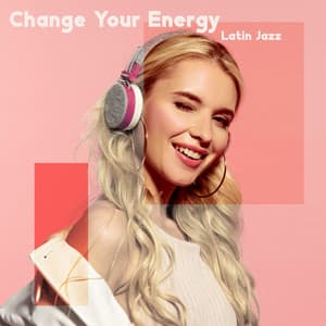 Change Your Energy with Latin Jazz - Explosion of Jazz Ensemble