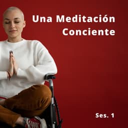 Una Meditación Conciente Ses. 1 - Calma y Relajación