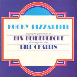 Bucky Pizzarelli Playing the Piano Music of Bix Beiderbecke - Bucky Pizzarelli