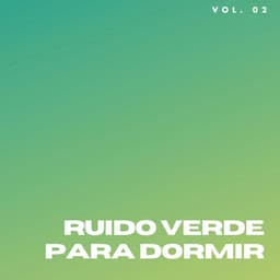 Ruido Verde Para Dormir - Ruído Branco para Bebê