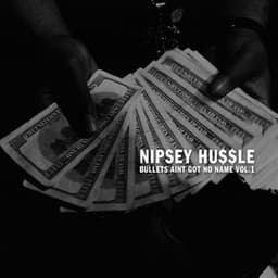 Bullets Ain't Got No Name Vol. 1 - Nipsey Hussle
