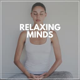 Relaxing Minds - Easy Ambient Mind Body Soul Healing Meditation Music