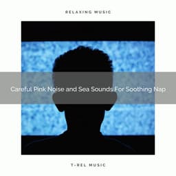 2021 New: Careful Pink Noise and Sea Sounds For Soothing Nap - Sleeping White Noise Loopable