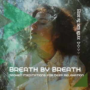 Breath by Breath: Spoken Meditations for Deep Relaxation - Guide Me into Relax