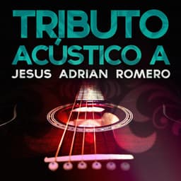 Tributo Acustico a Jesus Adrian Romero - Acoustic Soul