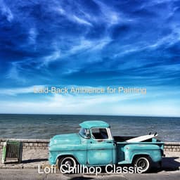 Laid-Back Ambience for Painting - Lofi Chillhop Classic