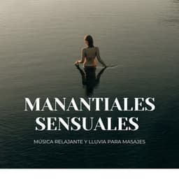 Manantiales Sensuales: Música Relajante Y Lluvia Para Masajes - Sonidos de la naturaleza pacífica