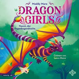 Dragon Girls – Naomi, der Regenbogendrache - Maddy Mara