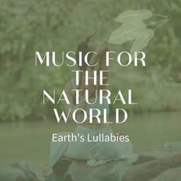 Music for the Natural World: Earth's Lullabies - Soft Sounds