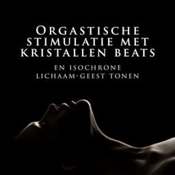 Orgastische stimulatie met kristallen beats en isochrone lichaam-geest tonen - Ontspanning Muziek Club