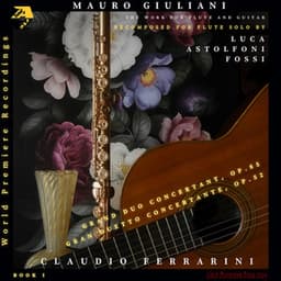 Mauro Giuliani: Grand Duo Concertant, Op. 85 & Gran Duetto Concertante, Op. 52. Recomposed for flute solo by Luca Astolfoni Fossi - Mauro Giuliani