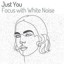 Just You Focus with White Noise - White Noise