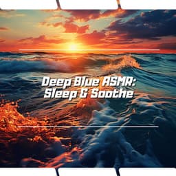 Deep Blue ASMR: Sleep & Soothe - Ocean Waves Channel