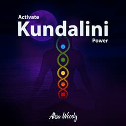 Activate Kundalini Power: Manifest Miracles, Awaken The Light Within - Alisa Woody