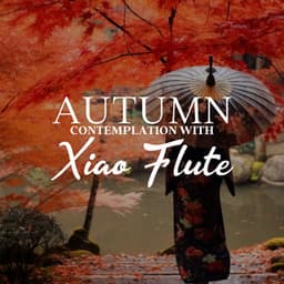 Autumn Contemplation: Zen Meditation and Relaxing Music with Xiao Flute - Asian Flute Music Oasis