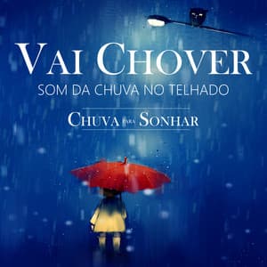 Vai Chover - Som da Chuva No Telhado - Chuva Para Sonhar
