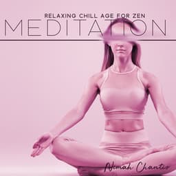 Relaxing Chill Age for Zen Meditation - Nimah Chantis