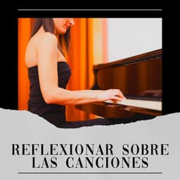 Reflexionar Sobre las Canciones - Piano Suave Relajante