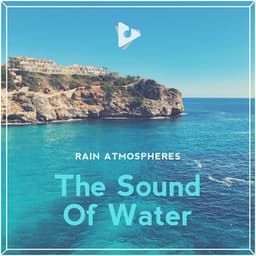 The Sound Of Water - Rain Sounds