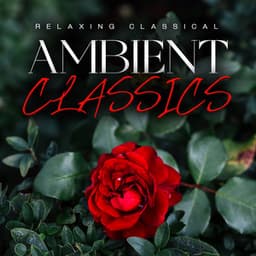 Ambient Classics - Relaxing Classical