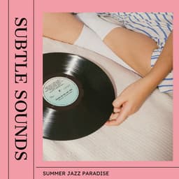 Subtle Sounds: Jazz Background Music - Summer Jazz Paradise
