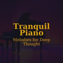 Tranquil Piano: Melodies for Deep Thought - Tranquil Piano
