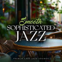 Smooth Sophisticated Jazz - French Cafe Jazz Lounge