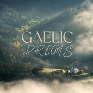 Gaelic Dreams: Music to Help You Wind Down before Bed - Irish Celtic Music