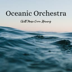 Oceanic Orchestra: Chill Music Ocean Harmony - Sounds from Above