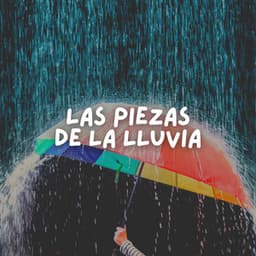 Las Piezas De LA Lluvia - Lluvia Relajante