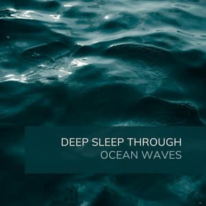 Deep Sleep Through Ocean Waves - Ocean Sounds