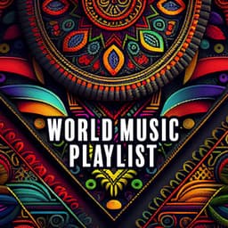 World Music Playlist: Atmospheric Background Sounds from Africa, Arabia, India, Japan, Instrumental Relaxation - Ethnic Sounds World