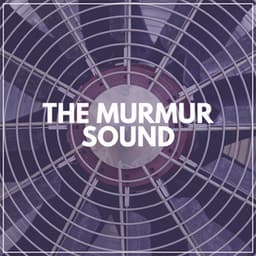 The Murmur Sound - Fan Sounds For Sleep