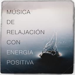 Música de relajación con energía positiva - Música a Relajarse