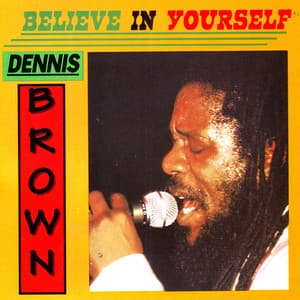 Believe in Yourself - Dennis Brown