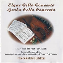 Edward Elgar: Cello Concerto in E Minor, Op. 85 - Rogelio Groba: Cello Concerto - Mats Lidström