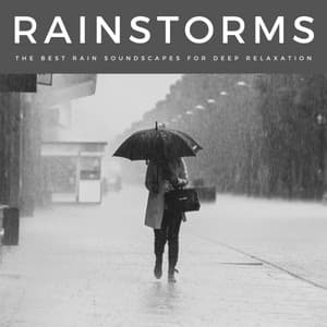 Rainstorms: The Best Rain Soundscapes For Deep Relaxation - Soothing Nature Sound
