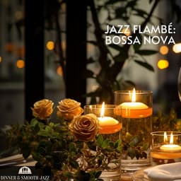 Jazz Flambé: Bossa Nova - Dinner & Smooth Jazz